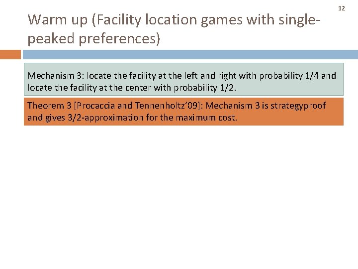 Warm up (Facility location games with singlepeaked preferences) 12 Mechanism 3: locate the facility Warm up (Facility location games with singlepeaked preferences) 12 Mechanism 3: locate the facility