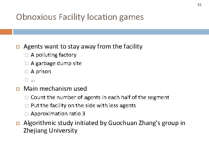 15 Obnoxious Facility location games Agents want to stay away from the facility � 15 Obnoxious Facility location games Agents want to stay away from the facility �