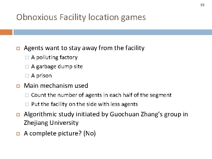 16 Obnoxious Facility location games Agents want to stay away from the facility � 16 Obnoxious Facility location games Agents want to stay away from the facility �