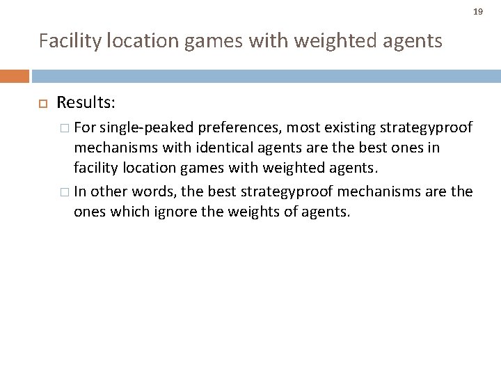 19 Facility location games with weighted agents Results: � For single-peaked preferences, most existing 19 Facility location games with weighted agents Results: � For single-peaked preferences, most existing