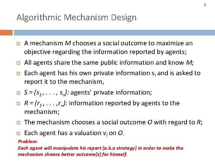 2 Algorithmic Mechanism Design A mechanism M chooses a social outcome to maximize an 2 Algorithmic Mechanism Design A mechanism M chooses a social outcome to maximize an