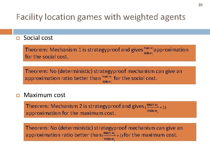 20 Facility location games with weighted agents Social cost Theorem: Mechanism 1 is strategyproof 20 Facility location games with weighted agents Social cost Theorem: Mechanism 1 is strategyproof