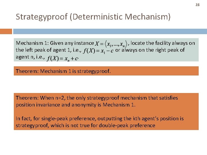 28 Strategyproof (Deterministic Mechanism) Mechanism 1: Given any instance , locate the facility always 28 Strategyproof (Deterministic Mechanism) Mechanism 1: Given any instance , locate the facility always