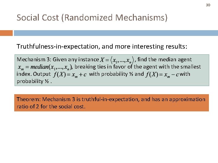 30 Social Cost (Randomized Mechanisms) Truthfulness-in-expectation, and more interesting results: Mechanism 3: Given any 30 Social Cost (Randomized Mechanisms) Truthfulness-in-expectation, and more interesting results: Mechanism 3: Given any