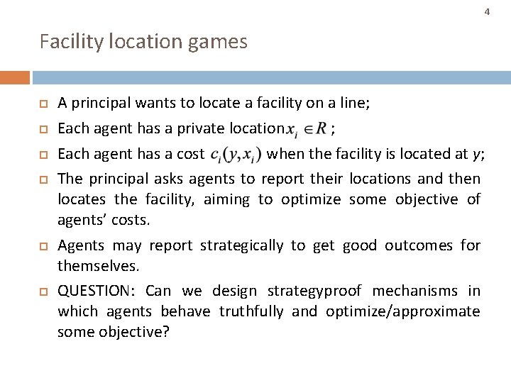 4 Facility location games A principal wants to locate a facility on a line; 4 Facility location games A principal wants to locate a facility on a line;