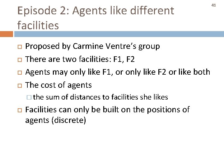 Episode 2: Agents like different facilities Proposed by Carmine Ventre’s group There are two Episode 2: Agents like different facilities Proposed by Carmine Ventre’s group There are two