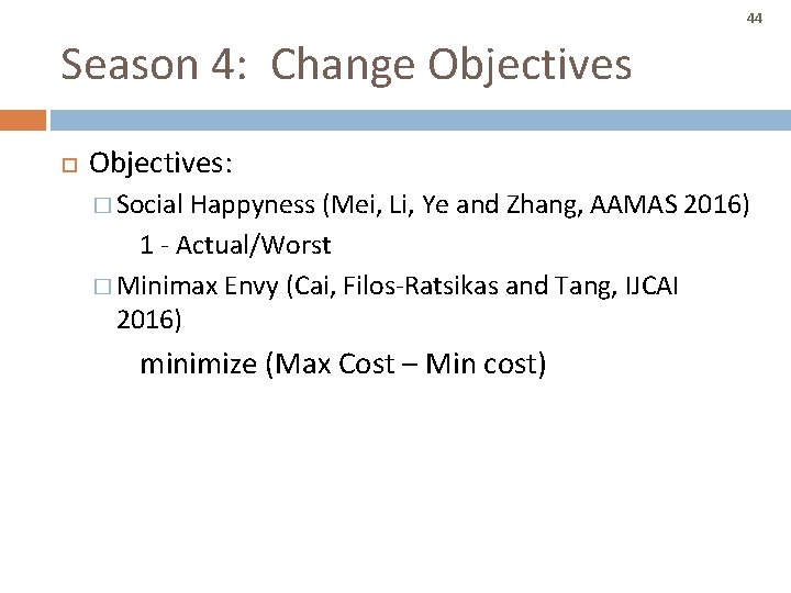 44 Season 4: Change Objectives: � Social Happyness (Mei, Li, Ye and Zhang, AAMAS 44 Season 4: Change Objectives: � Social Happyness (Mei, Li, Ye and Zhang, AAMAS