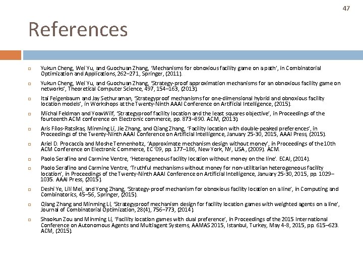47 References Yukun Cheng, Wei Yu, and Guochuan Zhang, ‘Mechanisms for obnoxious facility game 47 References Yukun Cheng, Wei Yu, and Guochuan Zhang, ‘Mechanisms for obnoxious facility game