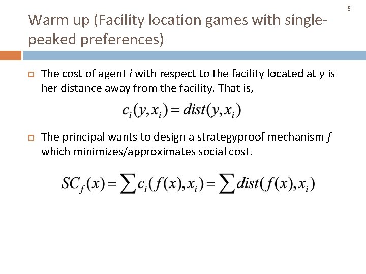 Warm up (Facility location games with singlepeaked preferences) The cost of agent i with Warm up (Facility location games with singlepeaked preferences) The cost of agent i with