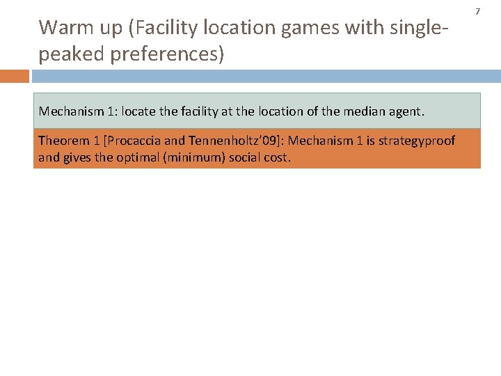Warm up (Facility location games with singlepeaked preferences) Mechanism 1: locate the facility at Warm up (Facility location games with singlepeaked preferences) Mechanism 1: locate the facility at