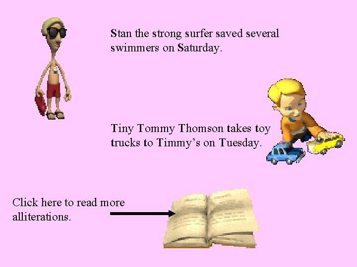 Stan the strong surfer saved several swimmers on Saturday. Tiny Tommy Thomson takes toy
