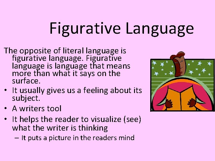 Figurative Language The opposite of literal language is figurative language. Figurative language is language