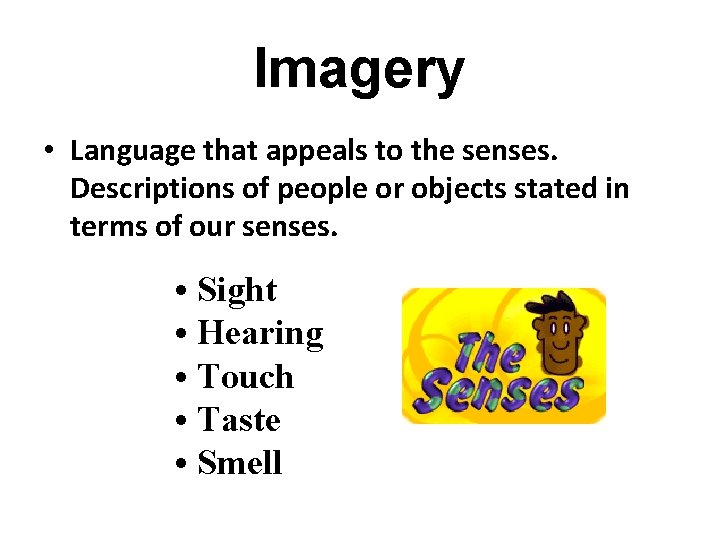 Imagery • Language that appeals to the senses. Descriptions of people or objects stated