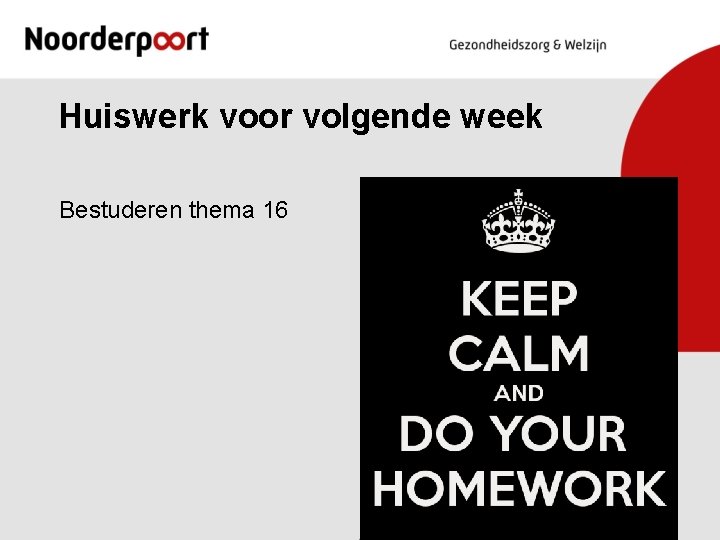 Huiswerk voor volgende week Bestuderen thema 16 