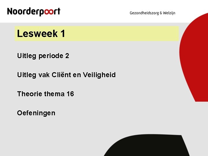 Lesweek 1 Uitleg periode 2 Uitleg vak Cliënt en Veiligheid Theorie thema 16 Oefeningen