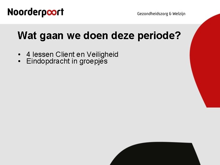 Wat gaan we doen deze periode? • 4 lessen Client en Veiligheid • Eindopdracht