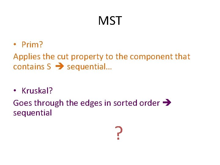 MST • Prim? Applies the cut property to the component that contains S sequential…