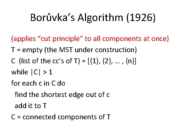 Borůvka’s Algorithm (1926) (applies “cut principle” to all components at once) T = empty