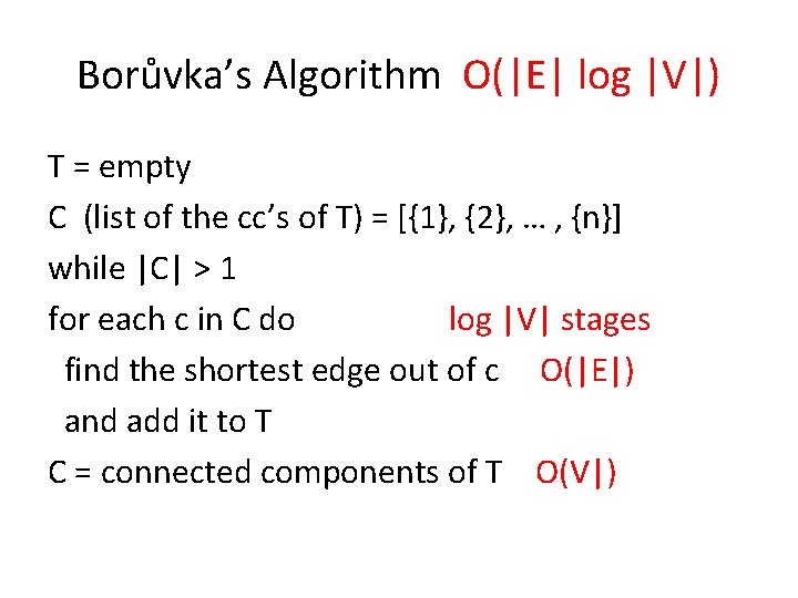 Borůvka’s Algorithm O(|E| log |V|) T = empty C (list of the cc’s of