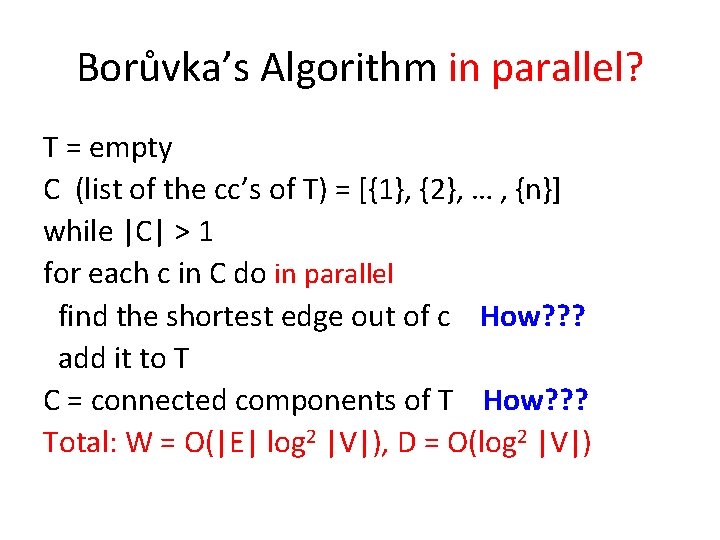 Borůvka’s Algorithm in parallel? T = empty C (list of the cc’s of T)