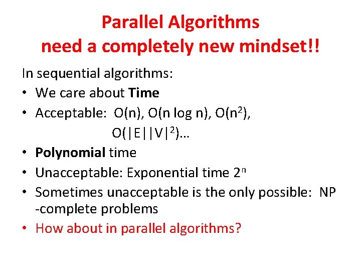 Parallel Algorithms need a completely new mindset!! In sequential algorithms: • We care about