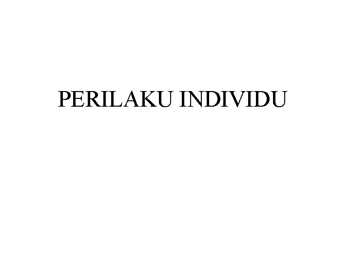 PERILAKU INDIVIDU 