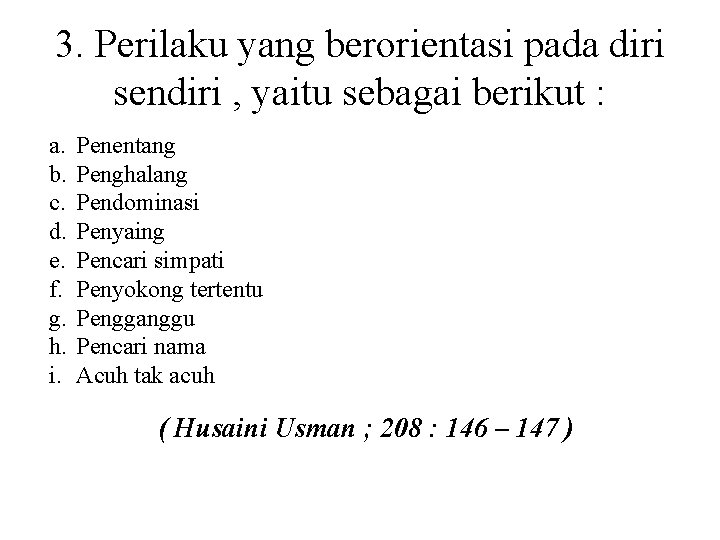 3. Perilaku yang berorientasi pada diri sendiri , yaitu sebagai berikut : a. b.