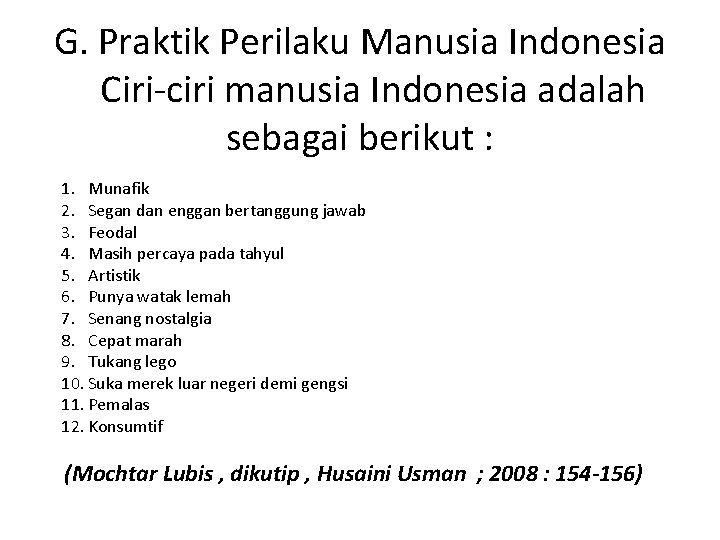 G. Praktik Perilaku Manusia Indonesia Ciri-ciri manusia Indonesia adalah sebagai berikut : 1. Munafik