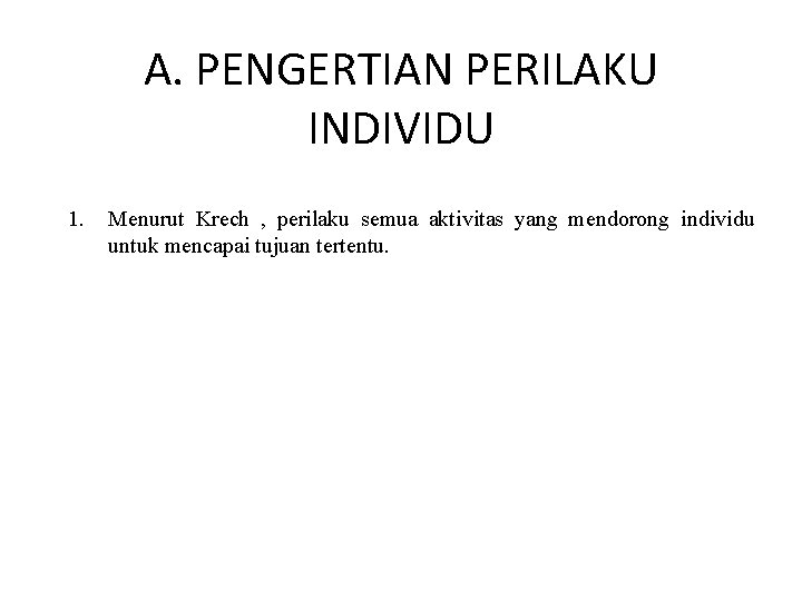 A. PENGERTIAN PERILAKU INDIVIDU 1. Menurut Krech , perilaku semua aktivitas yang mendorong individu