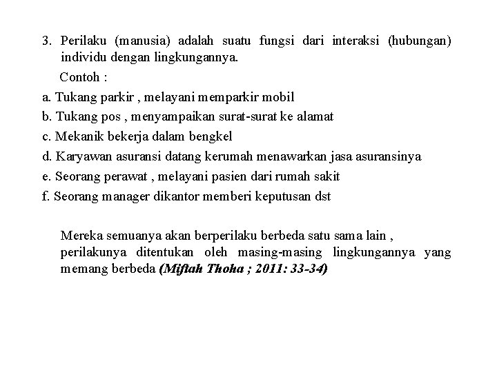 3. Perilaku (manusia) adalah suatu fungsi dari interaksi (hubungan) individu dengan lingkungannya. Contoh :