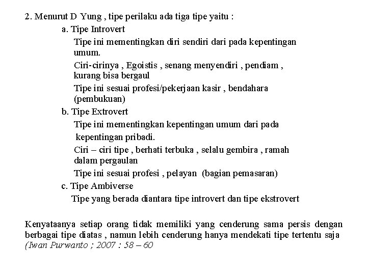 2. Menurut D Yung , tipe perilaku ada tiga tipe yaitu : a. Tipe