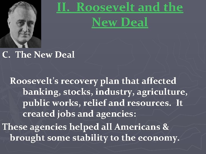 II. Roosevelt and the New Deal C. The New Deal Roosevelt's recovery plan that