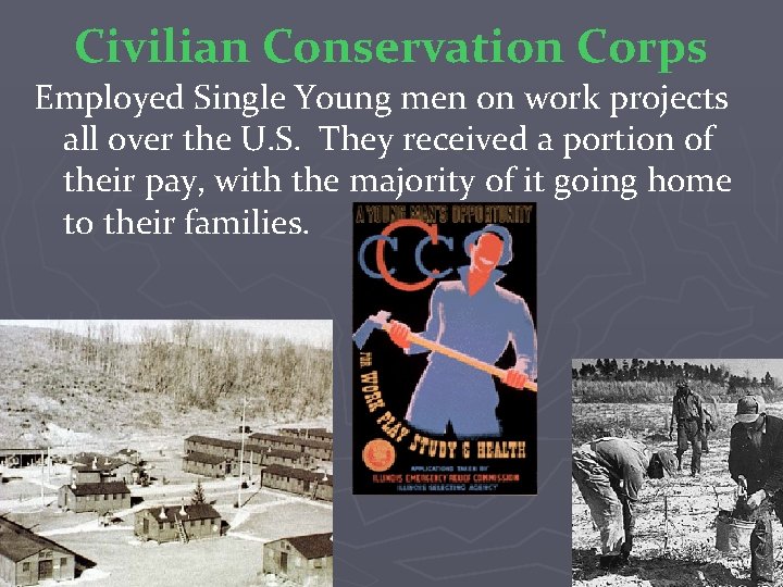 Civilian Conservation Corps Employed Single Young men on work projects all over the U.