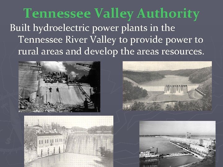 Tennessee Valley Authority Built hydroelectric power plants in the Tennessee River Valley to provide