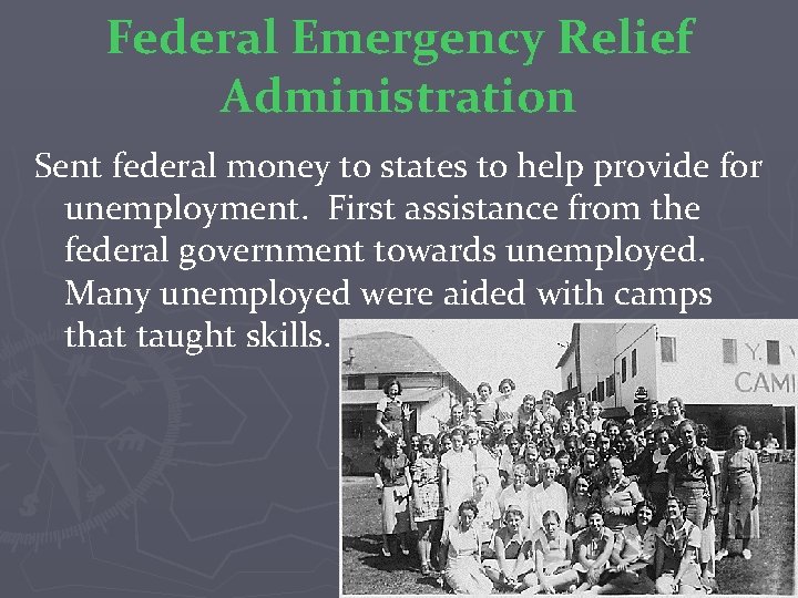 Federal Emergency Relief Administration Sent federal money to states to help provide for unemployment.