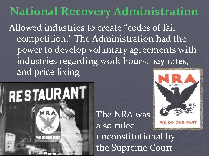 National Recovery Administration Allowed industries to create “codes of fair competition. ” The Administration