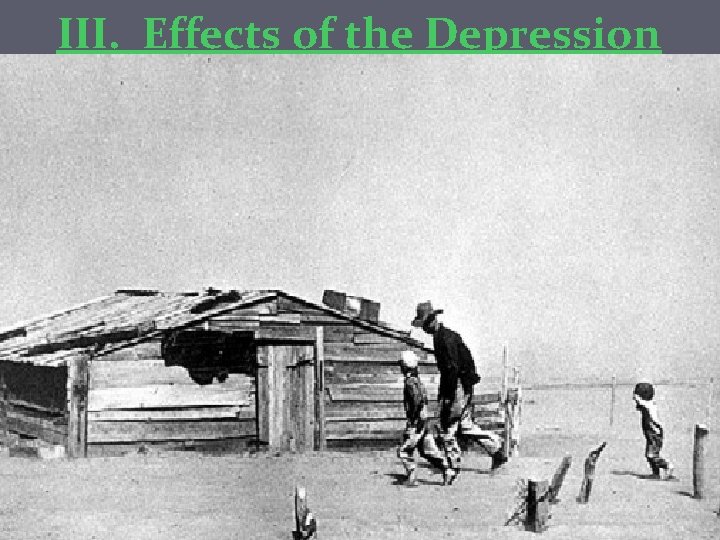 III. Effects of the Depression A. The Dust Bowl, 1931 Farmers had cleared large