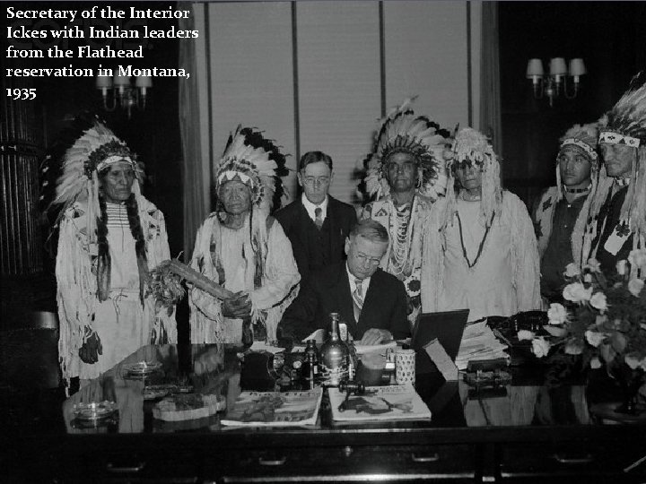 Secretary of the Interior Ickes with Indian leaders from the Flathead reservation in Montana,