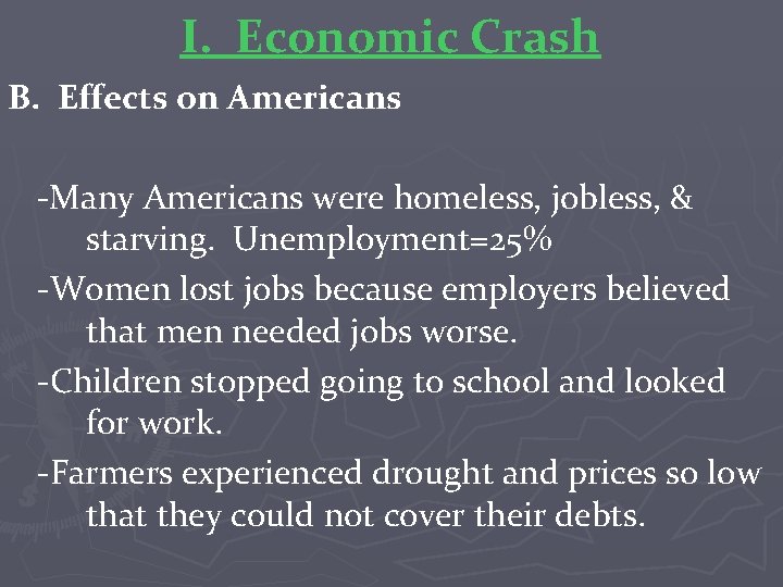 I. Economic Crash B. Effects on Americans -Many Americans were homeless, jobless, & starving.