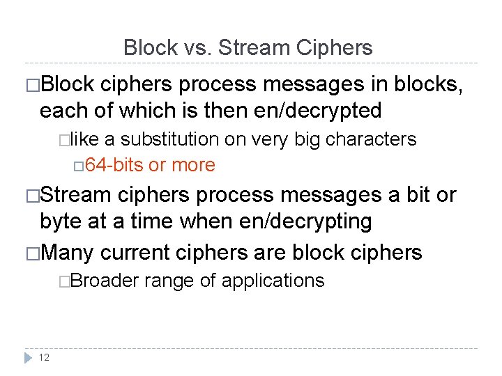 Block vs. Stream Ciphers �Block ciphers process messages in blocks, each of which is