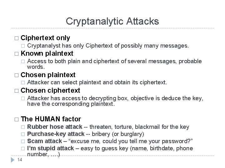 Cryptanalytic Attacks � Ciphertext � Cryptanalyst has only Ciphertext of possibly many messages. �