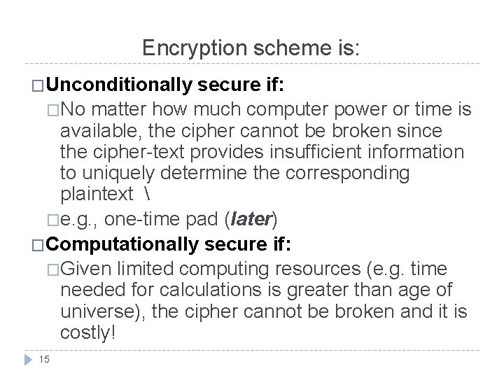 Encryption scheme is: �Unconditionally secure if: �No matter how much computer power or time