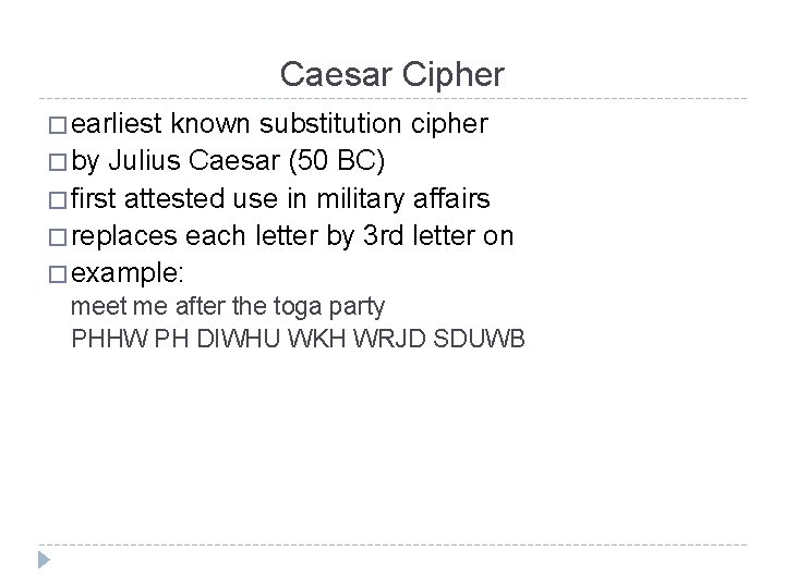 Caesar Cipher � earliest known substitution cipher � by Julius Caesar (50 BC) �