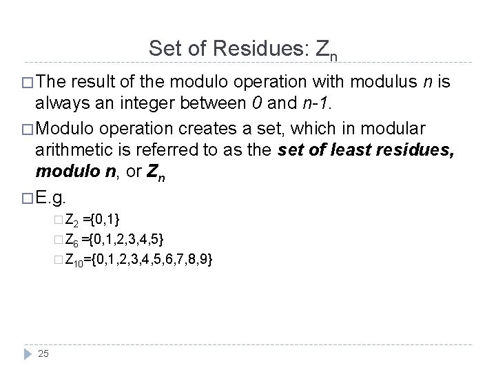 Set of Residues: Zn � The result of the modulo operation with modulus n