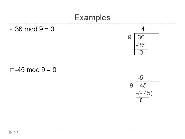 Examples § 36 mod 9 = 0 4 9 � -45 36 -36 0