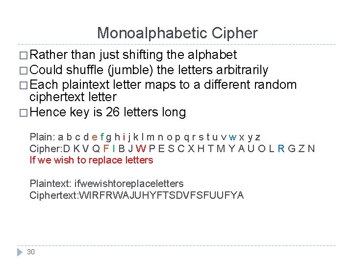 Monoalphabetic Cipher � Rather than just shifting the alphabet � Could shuffle (jumble) the