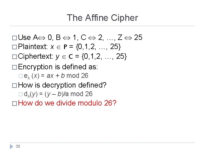 The Affine Cipher A 0, B 1, C 2, …, Z 25 � Plaintext: