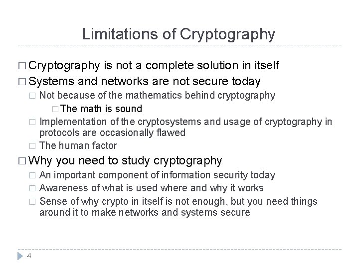 Limitations of Cryptography � Cryptography is not a complete solution in itself � Systems