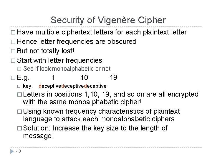 Security of Vigenère Cipher � Have multiple ciphertext letters for each plaintext letter �