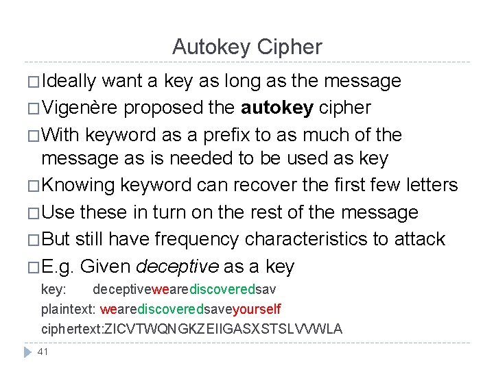 Autokey Cipher �Ideally want a key as long as the message �Vigenère proposed the